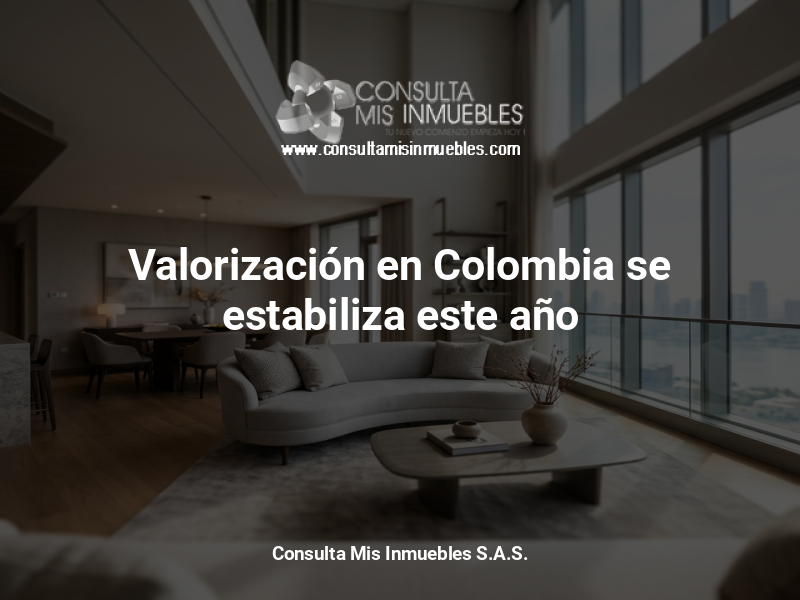Valorización en Colombia se estabiliza este año - Consulta Mis Inmuebles S.A.S. | Tu nuevo comienzo empieza hoy!