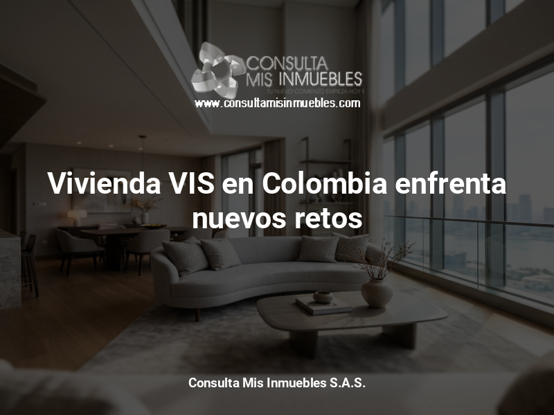 Vivienda VIS en Colombia enfrenta nuevos retos - Consulta Mis Inmuebles S.A.S. | Tu nuevo comienzo empieza hoy!
